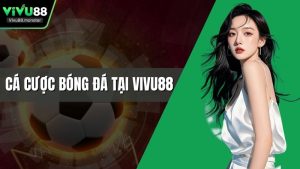 Cá Cược Bóng Đá Tại Vivu88