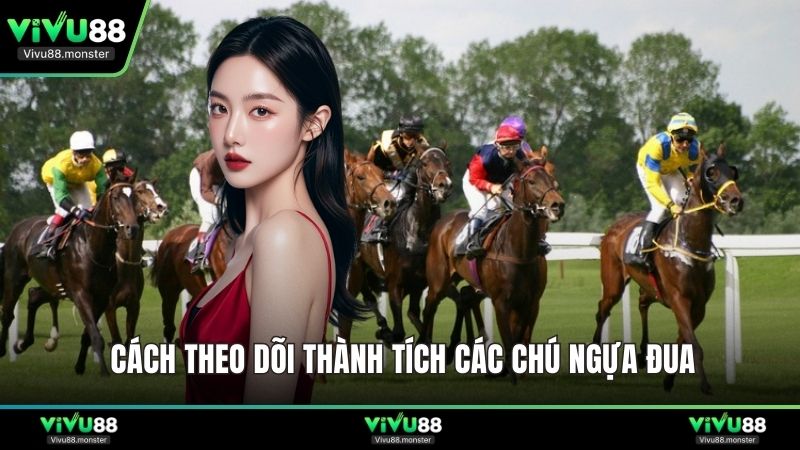 Cách theo dõi thành tích các chú ngựa đua