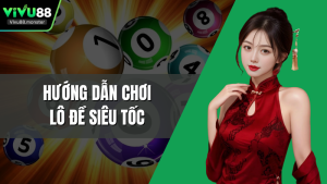 Hướng Dẫn Chơi Lô Đề Siêu Tốc