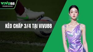 Kèo Chấp 3/4 Tại Vivu88