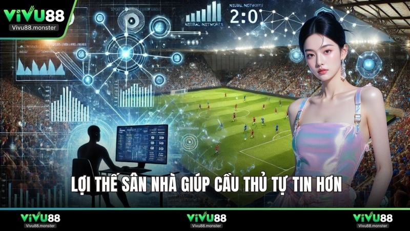 Lợi thế sân nhà giúp cầu thủ tự tin hơn