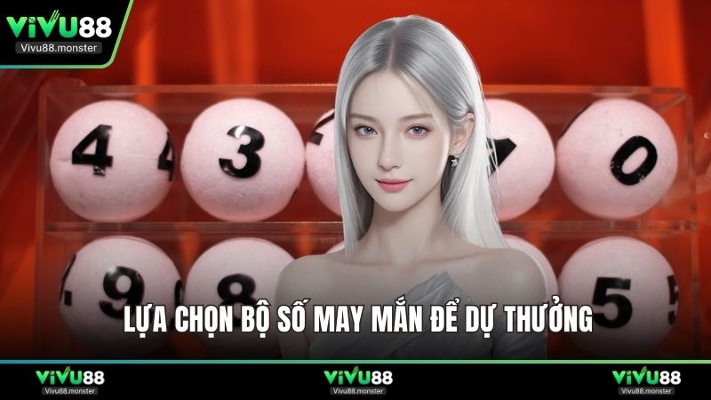 Lựa chọn bộ số may mắn để dự thưởng