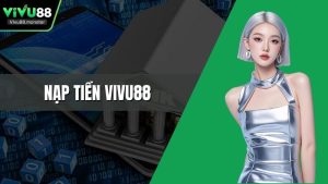 Nạp Tiền Vivu88