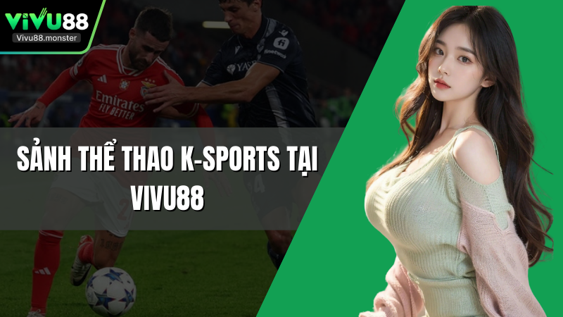 Sảnh Thể Thao K-Sports Tại Vivu88