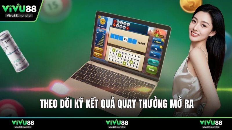 Theo dõi kỹ kết quả quay thưởng mở ra