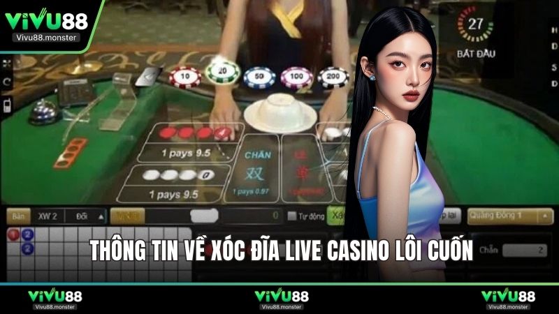 Thông tin về xóc đĩa Live Casino lôi cuốn