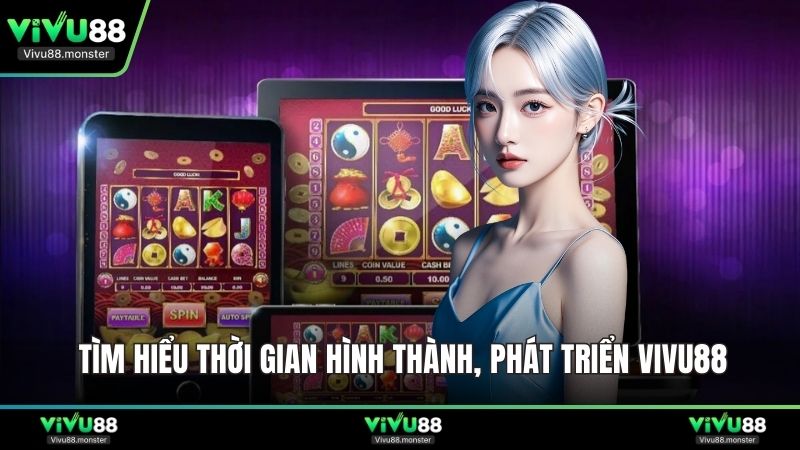 Tìm hiểu thời gian hình thành, phát triển Vivu88