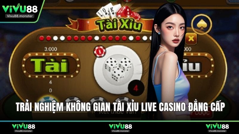 Trải nghiệm không gian tài xỉu Live Casino đẳng cấp