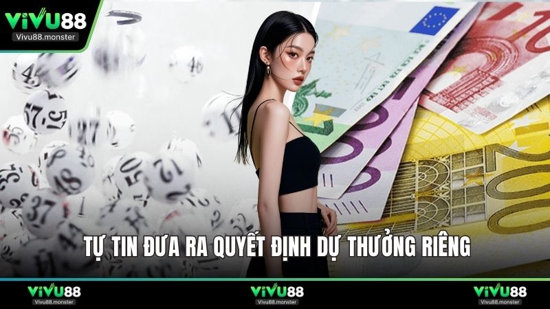 Tự tin đưa ra quyết định dự thưởng riêng